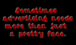 Sometimes Advertising Needs more Than Just a Pretty Face